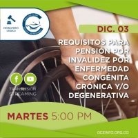 Conozca los requisitos para el reconocimiento de una pensión de invalidez por el padecimiento de enfermedad congénita crónica y/o degenerativa.